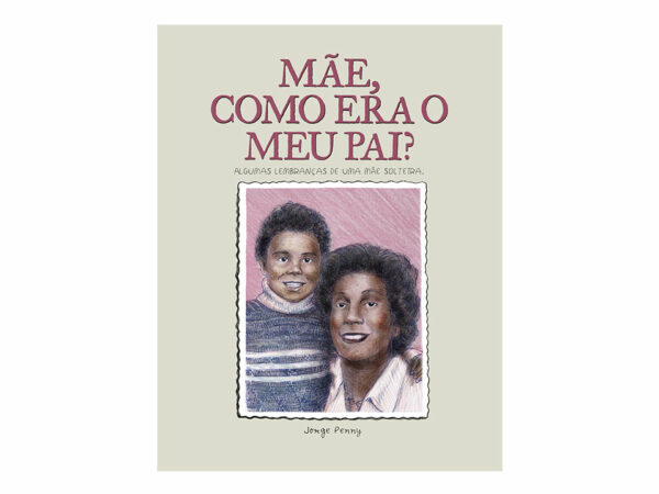 Mãe, como era o meu pai?